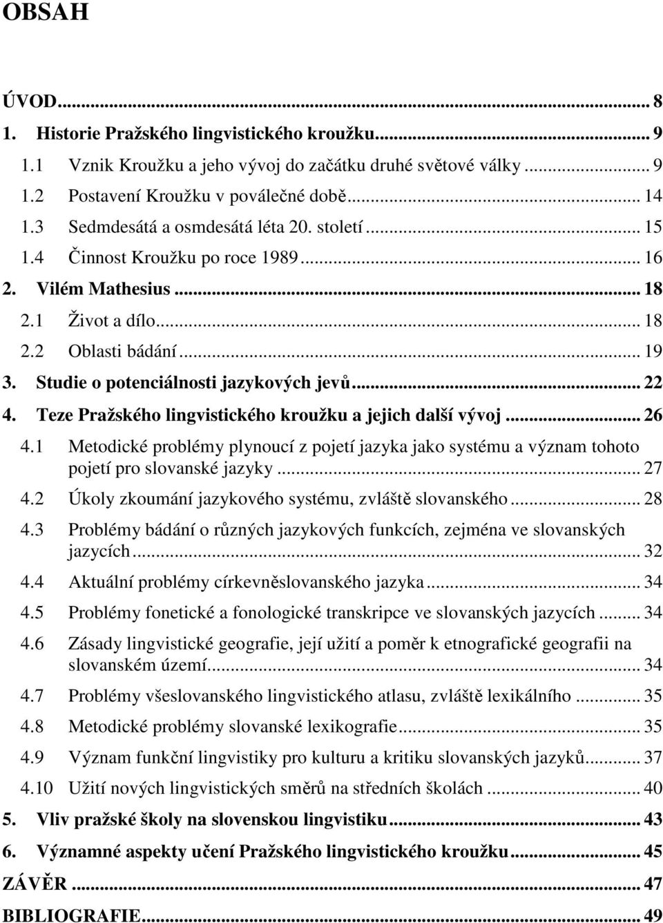 Studie o potenciálnosti jazykových jevů... 22 4. Teze Pražského lingvistického kroužku a jejich další vývoj... 26 4.