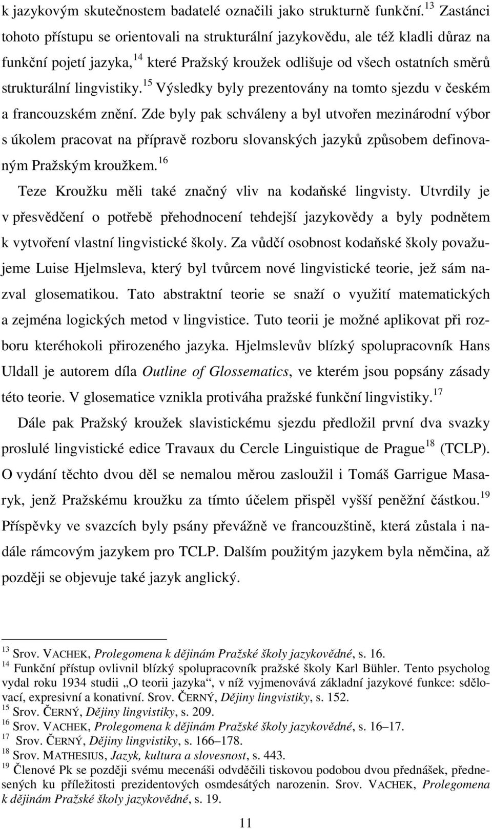 lingvistiky. 15 Výsledky byly prezentovány na tomto sjezdu v českém a francouzském znění.