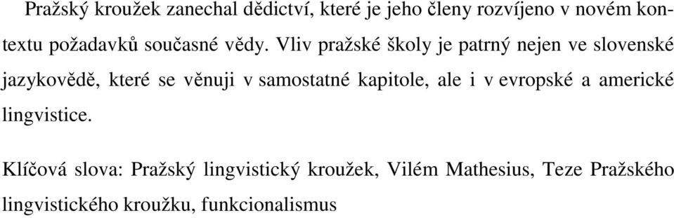 Vliv pražské školy je patrný nejen ve slovenské jazykovědě, které se věnuji v samostatné