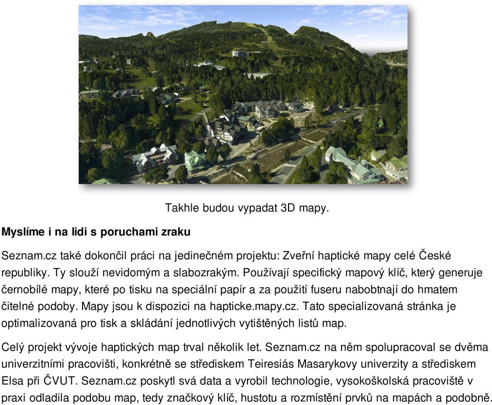 Tato specializovaná stránka je optimalizovaná pro tisk a skládání jednotlivých vytištěných listů map. Celý projekt vývoje haptických map trval několik let. Seznam.