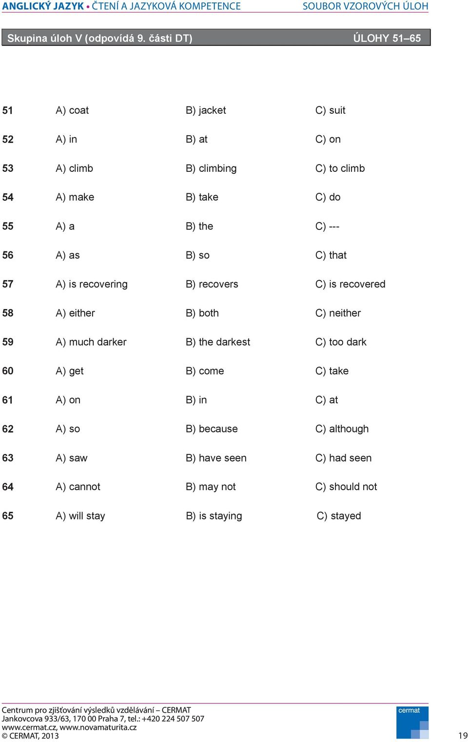 do 55 A) a B) the C) --- 56 A) as B) so C) that 57 A) is recovering B) recovers C) is recovered 58 A) either B) both C) neither 59