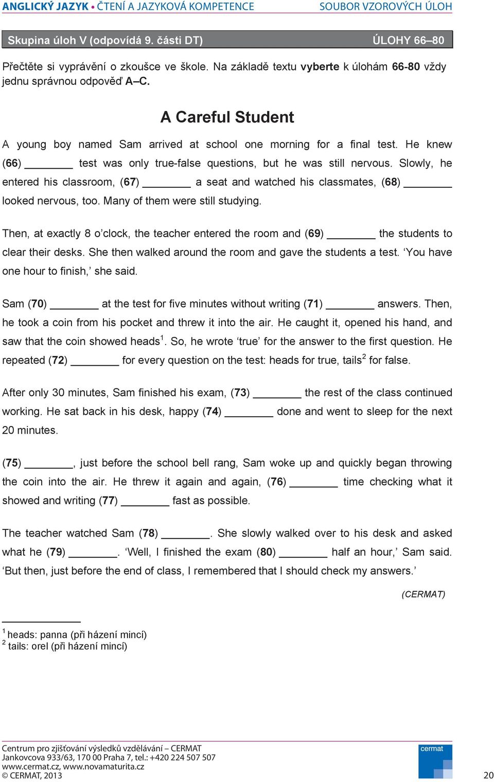 Slowly, he entered his classroom, (67) a seat and watched his classmates, (68) looked nervous, too. Many of them were still studying.