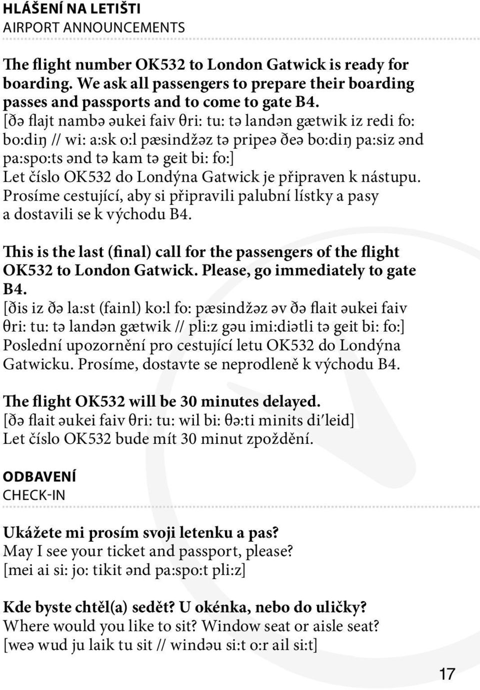 Gatwick je připraven k nástupu. Prosíme cestující, aby si připravili palubní lístky a pasy a dostavili se k východu B4.