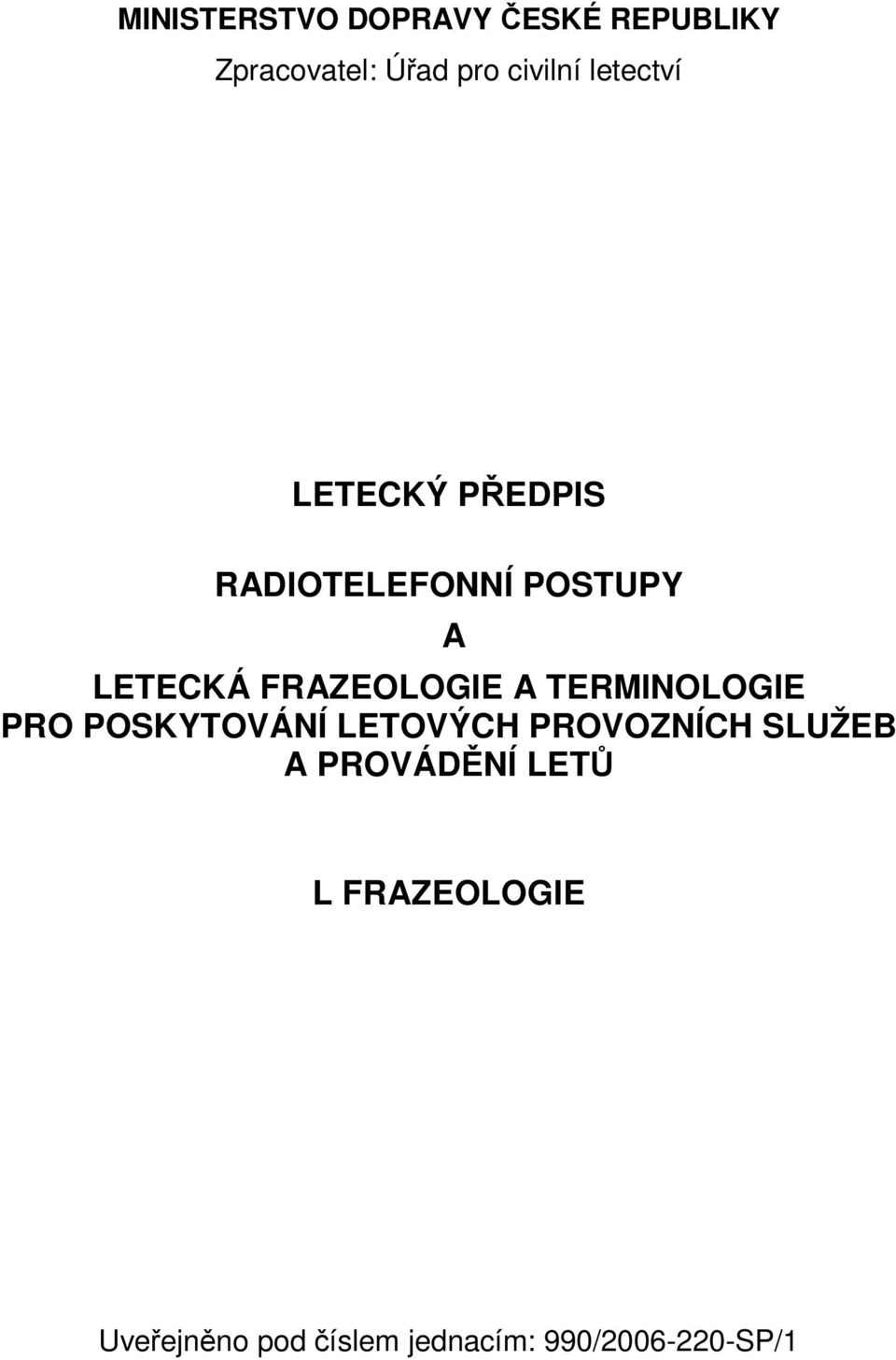 FRAZEOLOGIE A TERMINOLOGIE PRO POSKYTOVÁNÍ LETOVÝCH PROVOZNÍCH