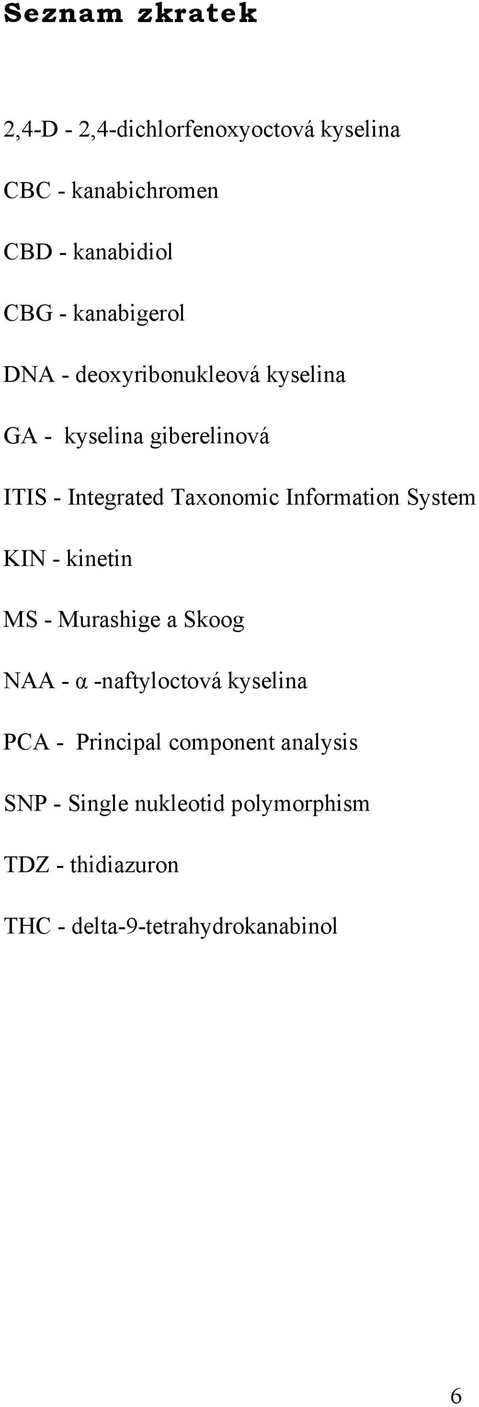 Information System KIN - kinetin MS - Murashige a Skoog NAA - α -naftyloctová kyselina PCA - Principal