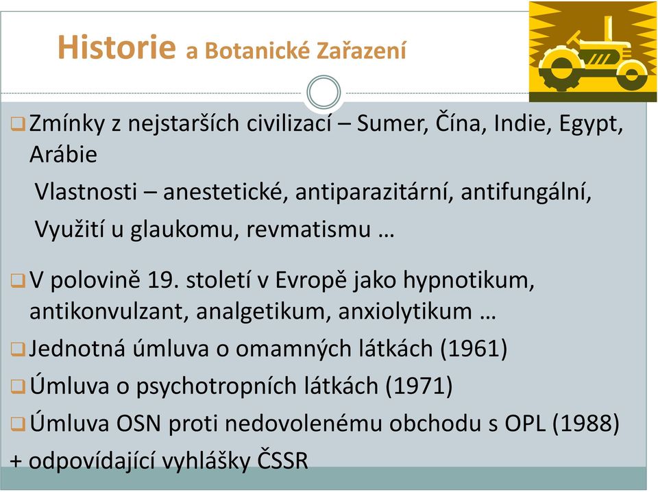 století v Evropě jako hypnotikum, antikonvulzant, analgetikum, anxiolytikum Jednotná úmluva o omamných