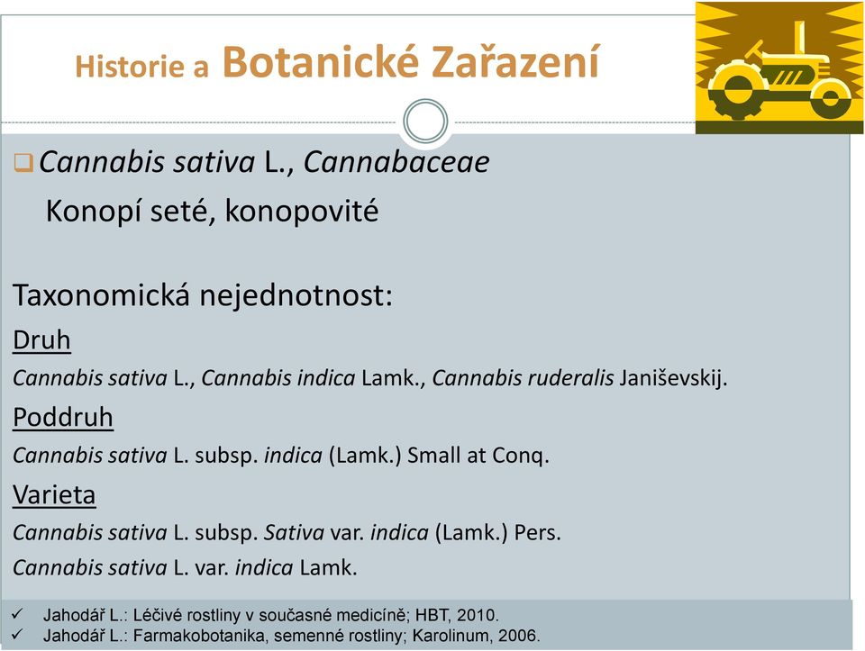 , Cannabis ruderalis Janiševskij. Poddruh Cannabis sativa L. subsp. indica (Lamk.) Small at Conq.