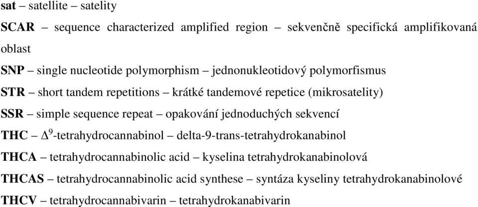 repeat opakování jednoduchých sekvencí THC Δ 9 -tetrahydrocannabinol delta-9-trans-tetrahydrokanabinol THCA tetrahydrocannabinolic acid