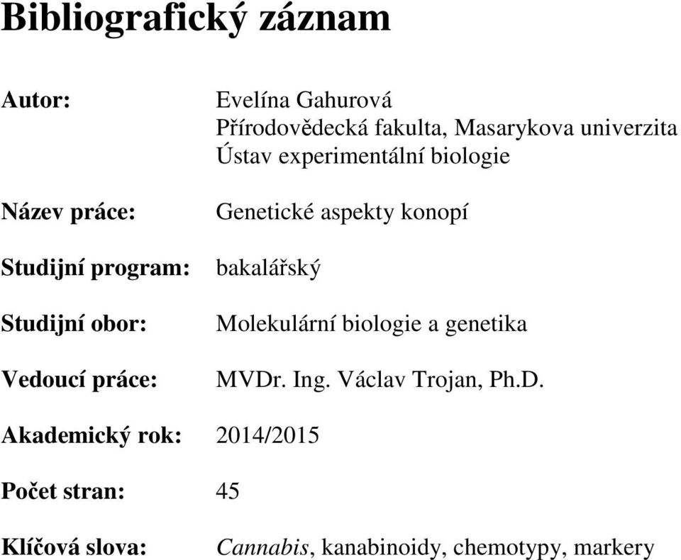 Genetické aspekty konopí bakalářský Molekulární biologie a genetika MVDr. Ing.