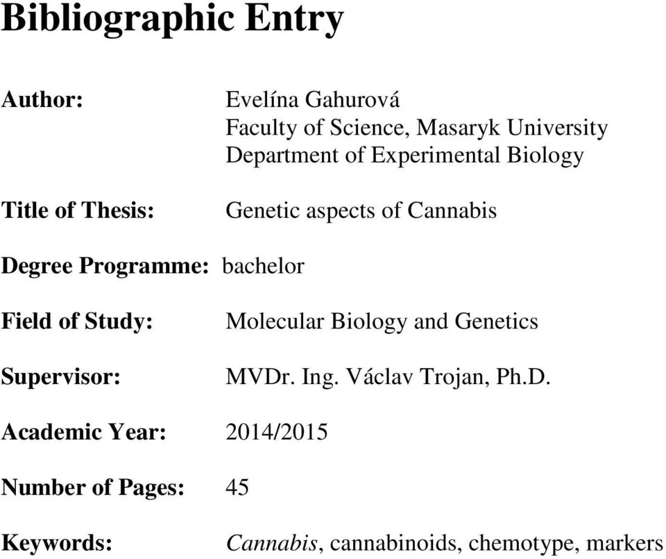 bachelor Field of Study: Supervisor: Molecular Biology and Genetics MVDr. Ing.