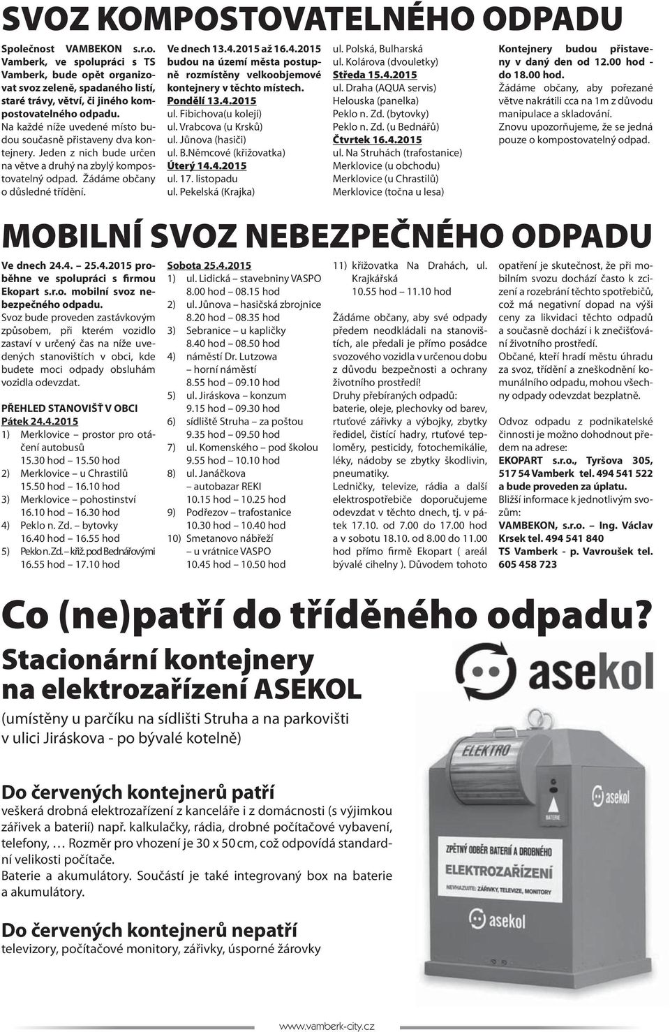 4. 25.4.2015 proběhne ve spolupráci s firmou Ekopart s.r.o. mobilní svoz nebezpečného odpadu.