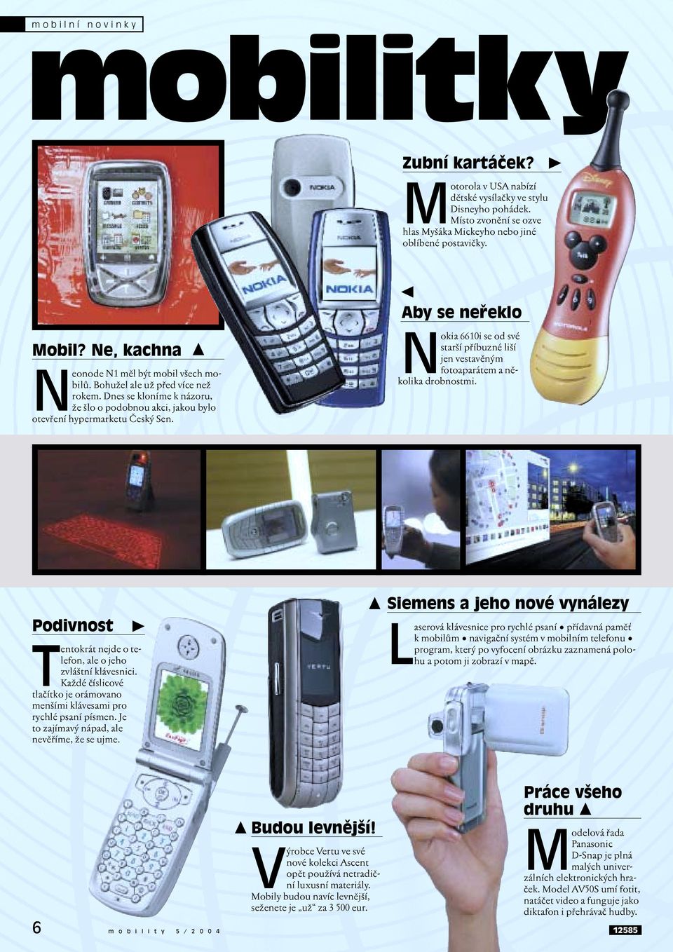 Dnes se kloníme k názoru, že šlo o podobnou akci, jakou bylo otevření hypermarketu Český Sen. Nokia 6610i se od své starší příbuzné liší jen vestavěným fotoaparátem a několika drobnostmi.