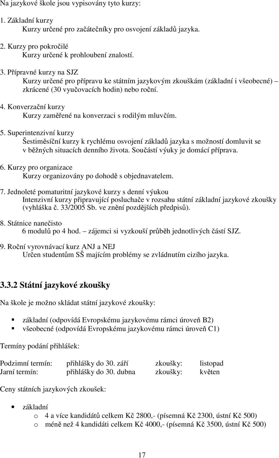 Konverzační kurzy Kurzy zaměřené na konverzaci s rodilým mluvčím. 5.