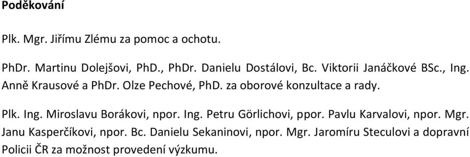 za oborové konzultace a rady. Plk. Ing. Miroslavu Borákovi, npor. Ing. Petru Görlichovi, ppor.