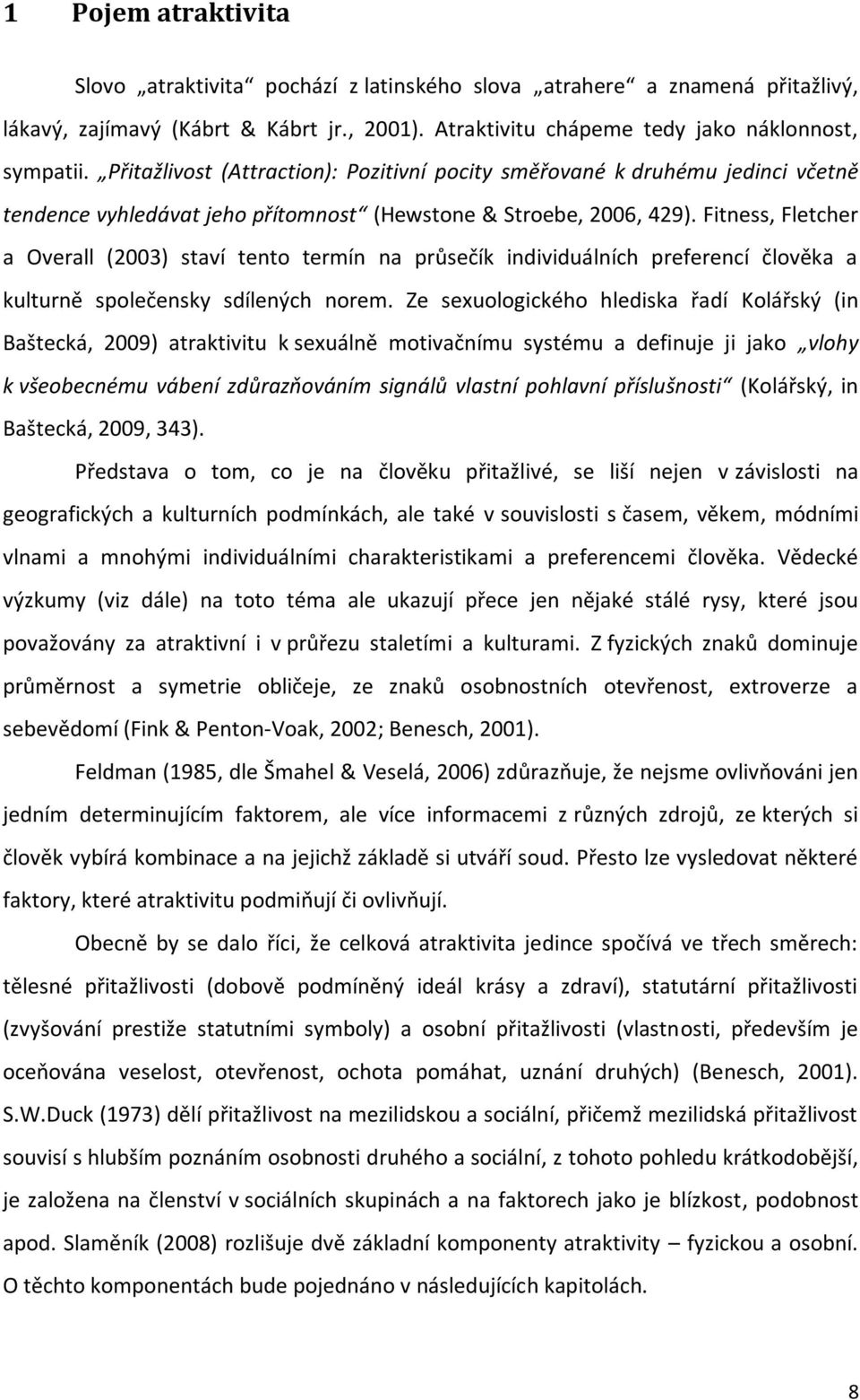 Fitness, Fletcher a Overall (2003) staví tento termín na průsečík individuálních preferencí člověka a kulturně společensky sdílených norem.