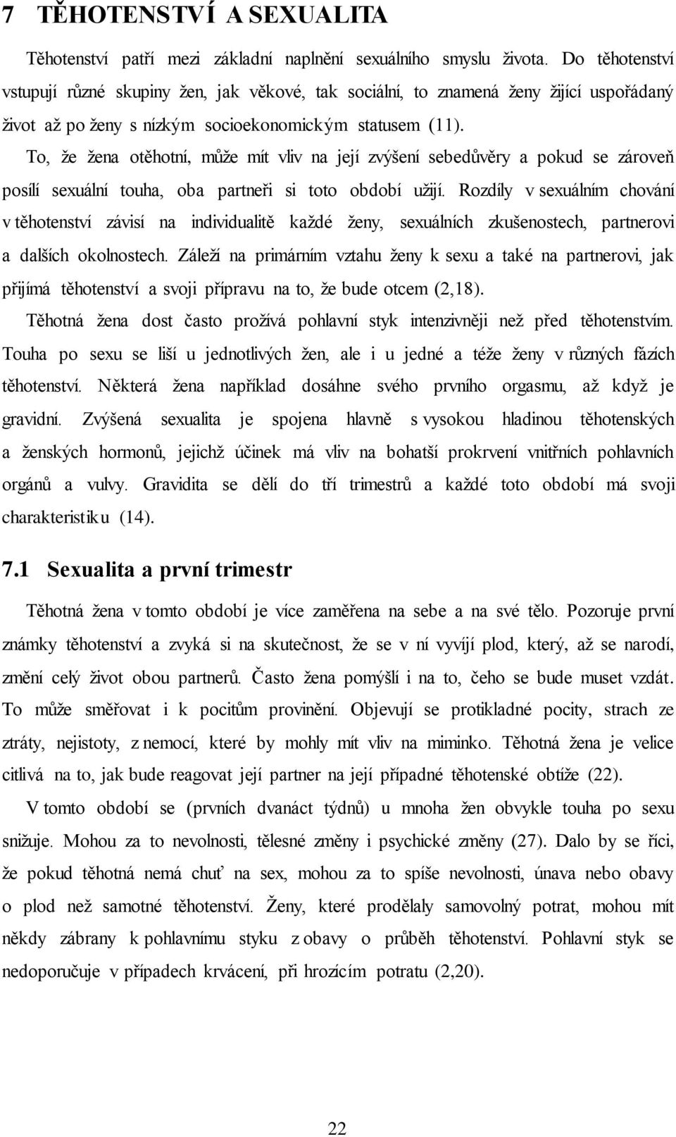 To, že žena otěhotní, může mít vliv na její zvýšení sebedůvěry a pokud se zároveň posílí sexuální touha, oba partneři si toto období užijí.