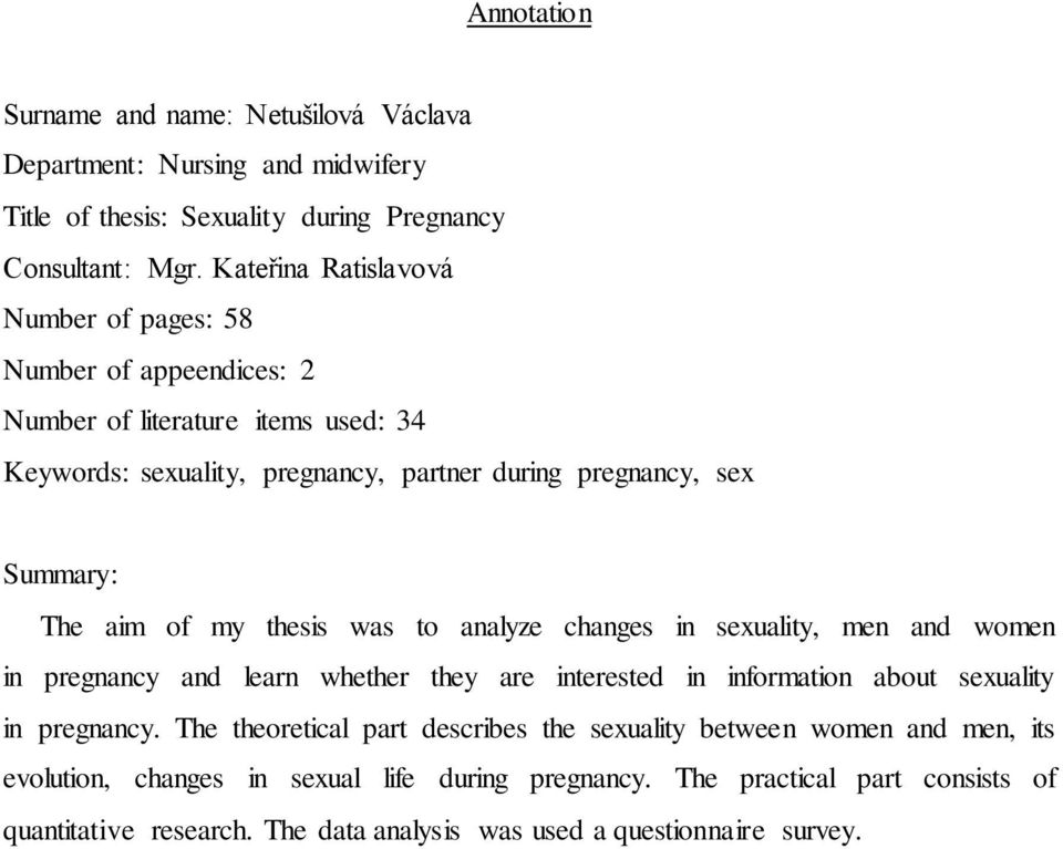 aim of my thesis was to analyze changes in sexuality, men and women in pregnancy and learn whether they are interested in information about sexuality in pregnancy.