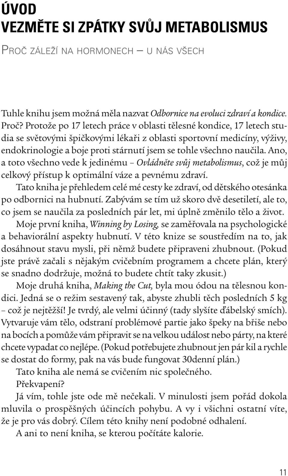 naučila. Ano, a toto všechno vede k jedinému Ovládněte svůj metabolismus, což je můj celkový přístup k optimální váze a pevnému zdraví.