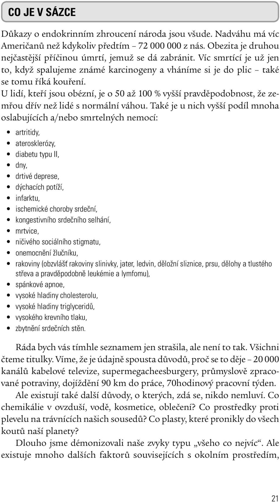 U lidí, kteří jsou obézní, je o 50 až 100 % vyšší pravděpodobnost, že zemřou dřív než lidé s normální váhou.