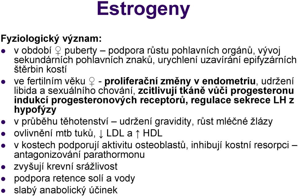 progesteronových receptorů, regulace sekrece LH z hypofýzy v průběhu těhotenství udržení gravidity, růst mléčné žlázy ovlivnění mtb tuků, LDL a HDL v