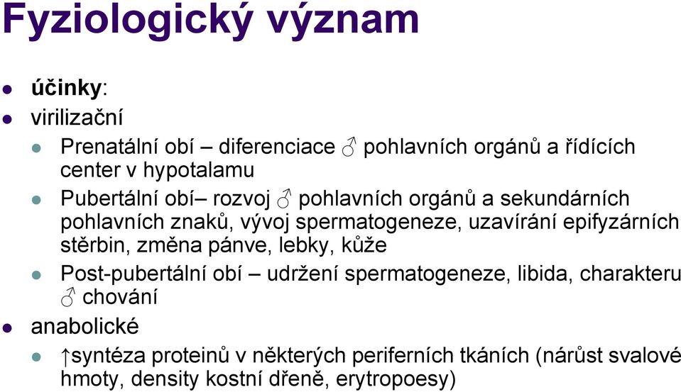 uzavírání epifyzárních stěrbin, změna pánve, lebky, kůže Post-pubertální obí udržení spermatogeneze, libida,