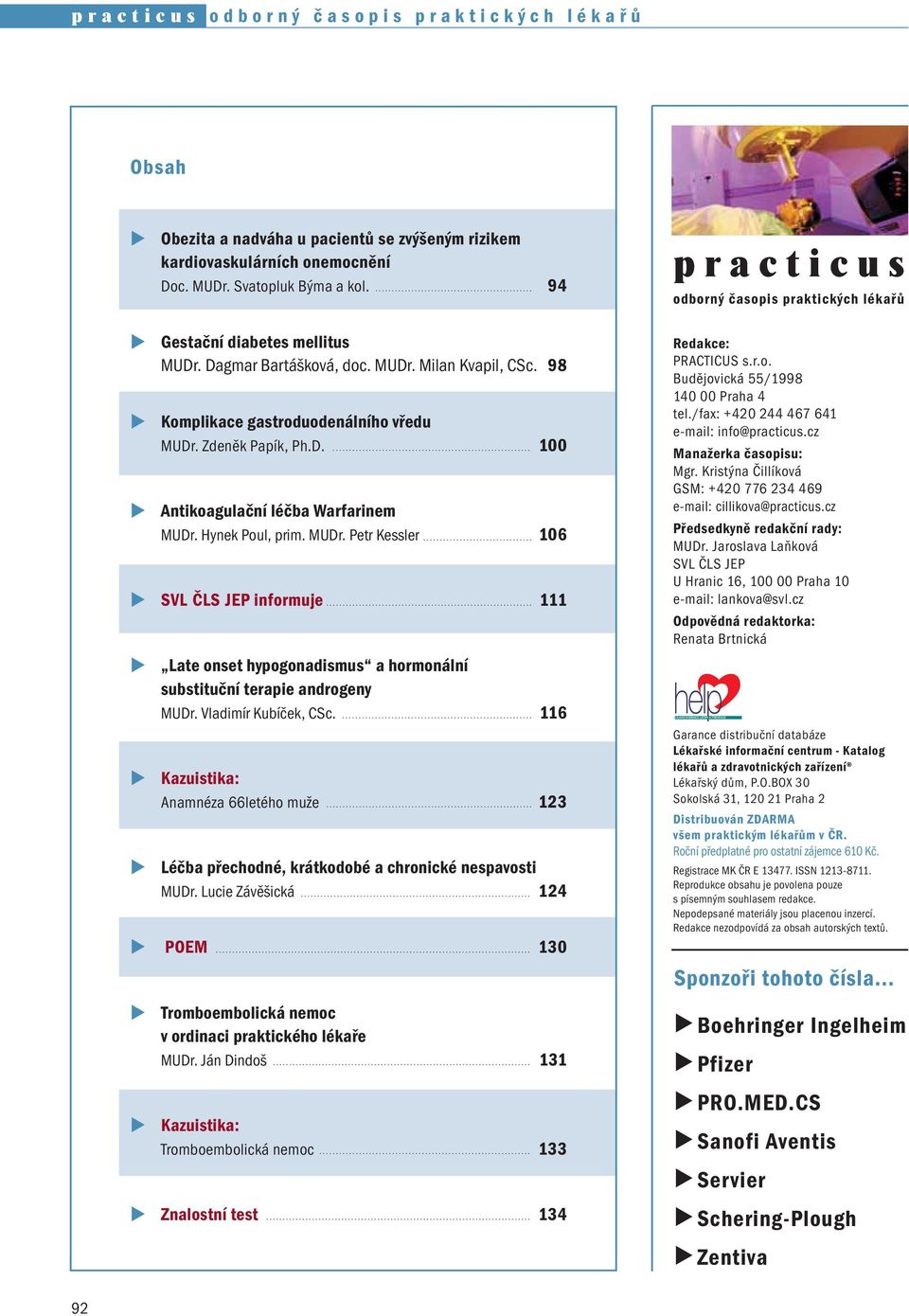 Hynek Poul, prim. MUDr. Petr Kessler 106 SVL ČLS JEP informuje 111 Late onset hypogonadismus a hormonální substituční terapie androgeny MUDr. Vladimír Kubíček, CSc.