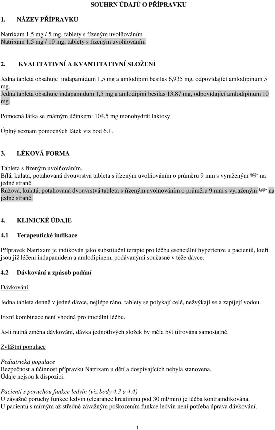 Jedna tableta obsahuje indapamidum 1,5 mg a amlodipini besilas 13,87 mg, odpovídající amlodipinum 10 mg.