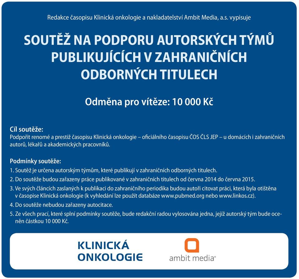 renomé a prestiž časopisu Klinická onkologie oficiálního časopisu ČOS ČLS JEP u domácích i zahraničních autorů, lékařů a akademických pracovníků. Podmínky soutěže:.