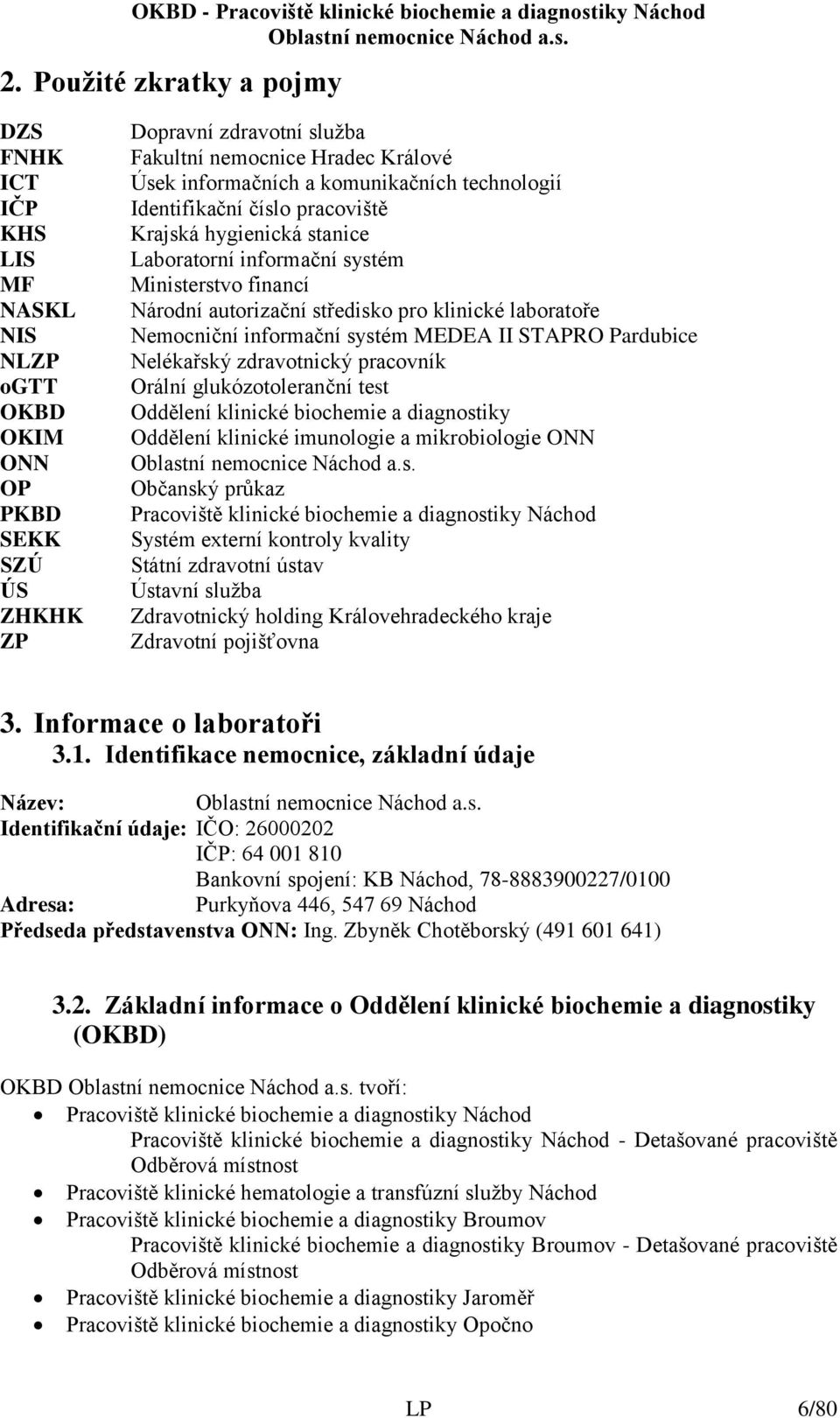 informační systém MEDEA II STAPRO Pardubice Nelékařský zdravotnický pracovník Orální glukózotoleranční test Oddělení klinické biochemie a diagnostiky Oddělení klinické imunologie a mikrobiologie ONN