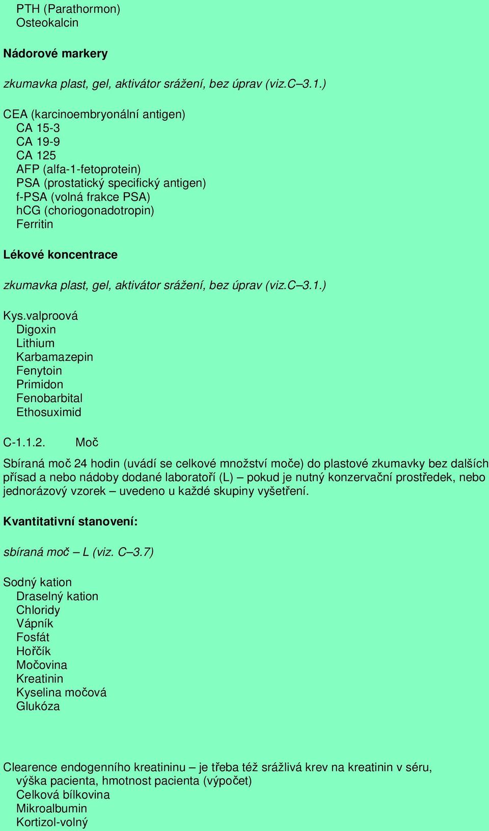 zkumavka plast, gel, aktivátor srážení, bez úprav (viz.c 3.1.) Kys.valproová Digoxin Lithium Karbamazepin Fenytoin Primidon Fenobarbital Ethosuximid C-1.1.2.