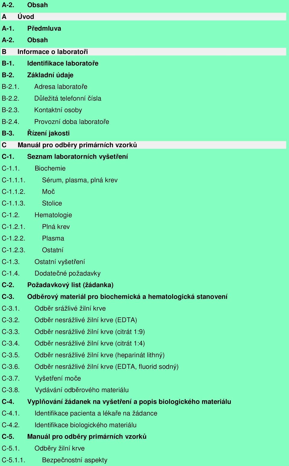 1.3. Stolice C-1.2. Hematologie C-1.2.1. Plná krev C-1.2.2. Plasma C-1.2.3. Ostatní C-1.3. Ostatní vyšetření C-1.4. Dodatečné požadavky C-2. Požadavkový list (žádanka) C-3.