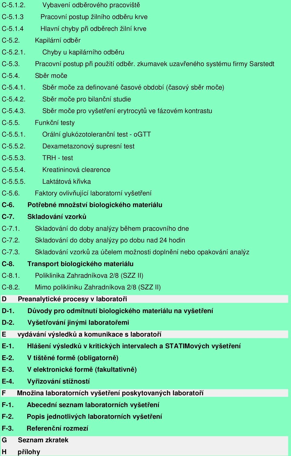 Sběr moče pro vyšetření erytrocytů ve fázovém kontrastu C-5.5. Funkční testy C-5.5.1. Orální glukózotoleranční test - ogtt C-5.5.2. Dexametazonový supresní test C-5.5.3. TRH - test C-5.5.4.