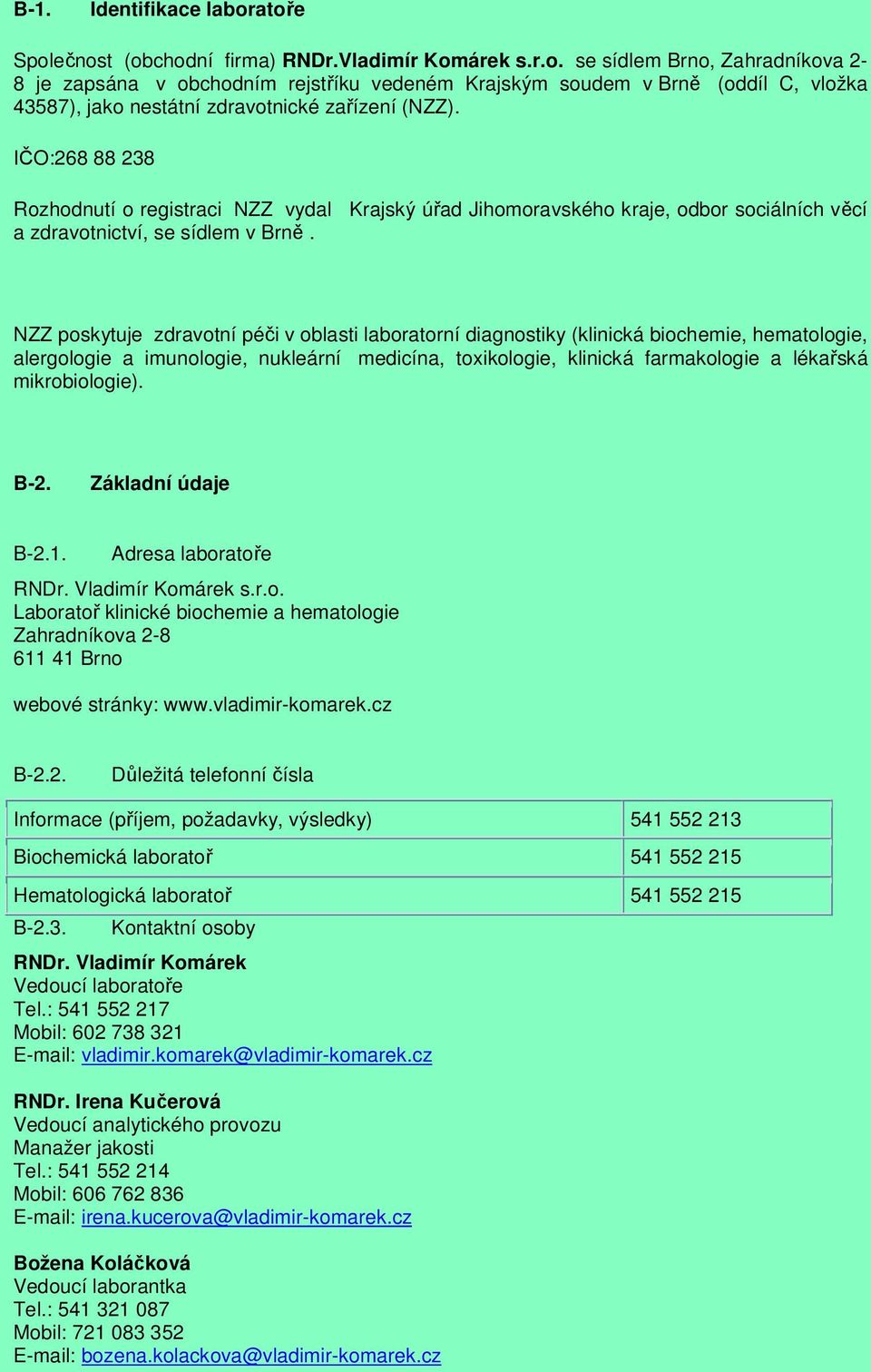 NZZ poskytuje zdravotní péči v oblasti laboratorní diagnostiky (klinická biochemie, hematologie, alergologie a imunologie, nukleární medicína, toxikologie, klinická farmakologie a lékařská