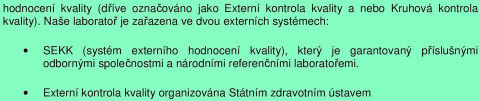 Naše laboratoř je zařazena ve dvou externích systémech: SEKK (systém externího hodnocení