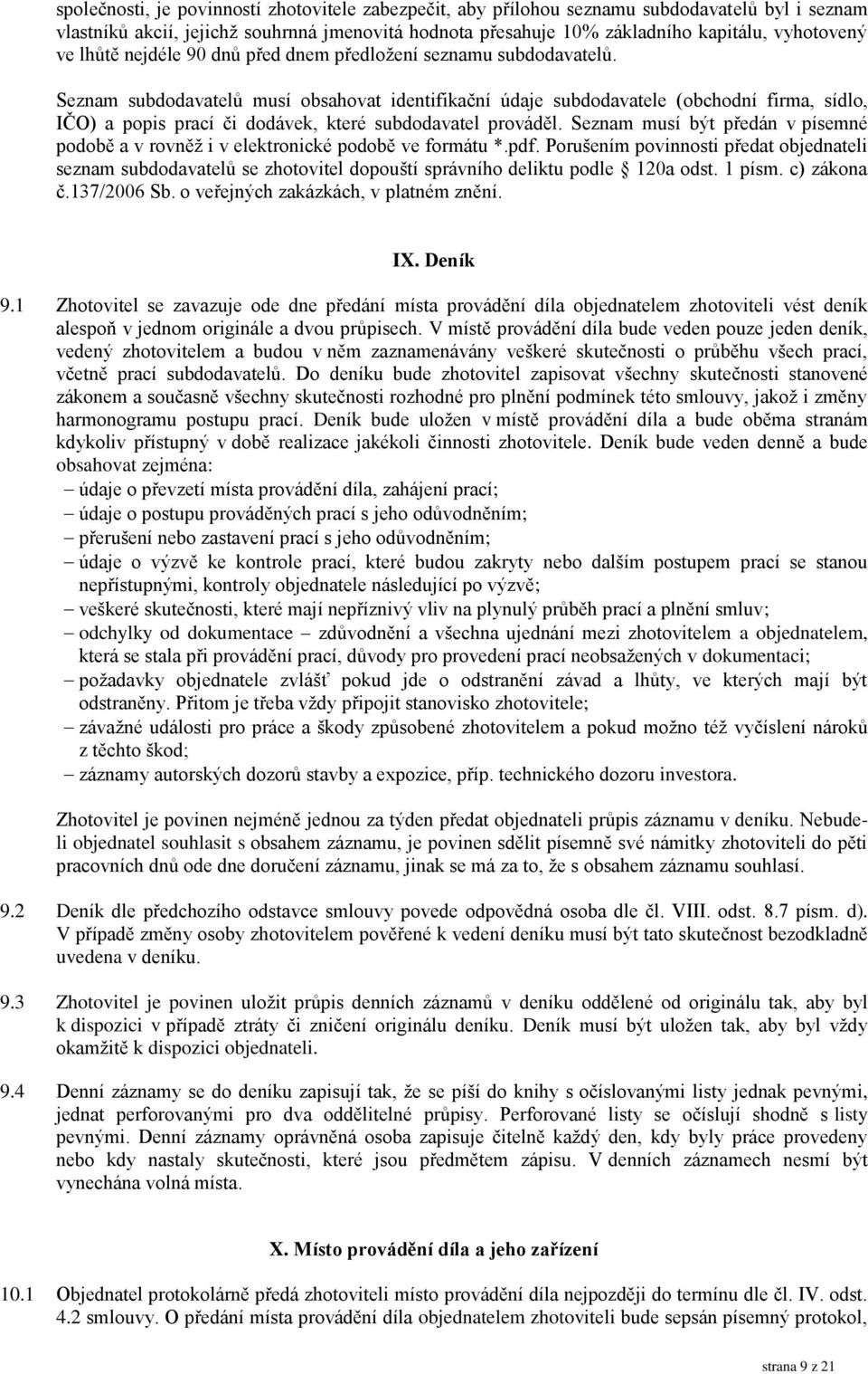 Seznam subdodavatelů musí obsahovat identifikační údaje subdodavatele (obchodní firma, sídlo, IČO) a popis prací či dodávek, které subdodavatel prováděl.