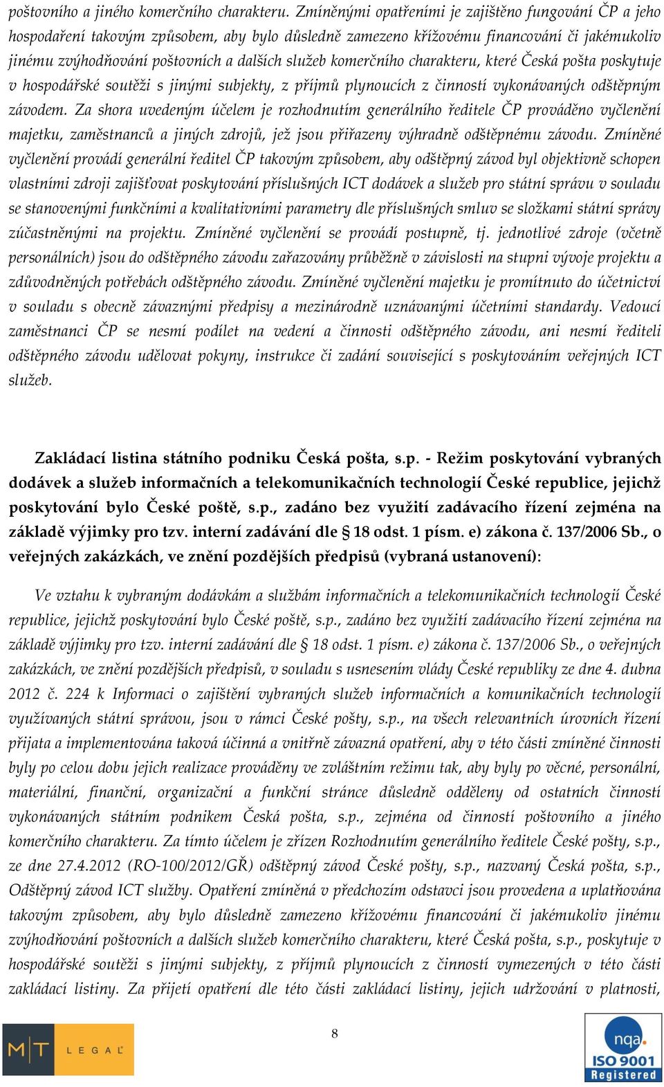 komerčního charakteru, které Česká pošta poskytuje v hospodářské soutěži s jinými subjekty, z příjmů plynoucích z činností vykonávaných odštěpným závodem.