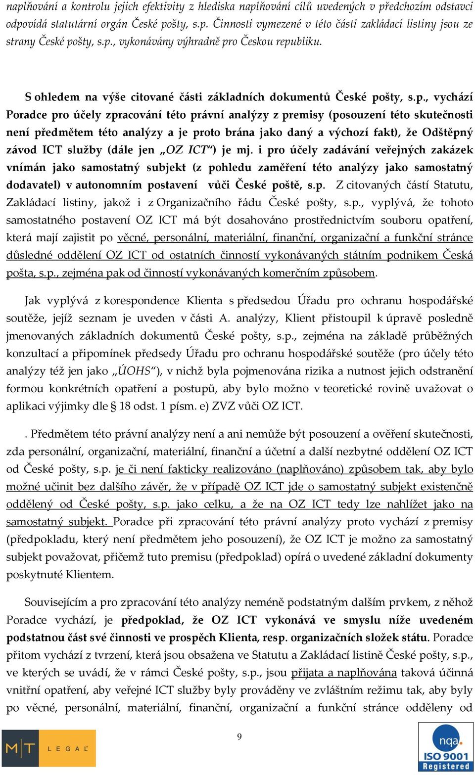 této skutečnosti není předmětem této analýzy a je proto brána jako daný a výchozí fakt), že Odštěpný závod ICT služby (dále jen OZ ICT ) je mj.