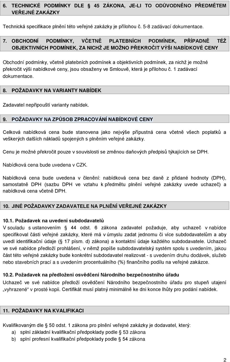 podmínek, za nichž je možné překročit výši nabídkové ceny, jsou obsaženy ve Smlouvě, která je přílohou č. 1 zadávací dokumentace. 8.