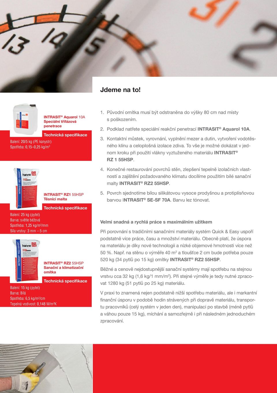 To vše je možné dokázat v jednom kroku při použití vlákny vyztuženého materiálu INTRASIT RZ 1 55HSP. 4.