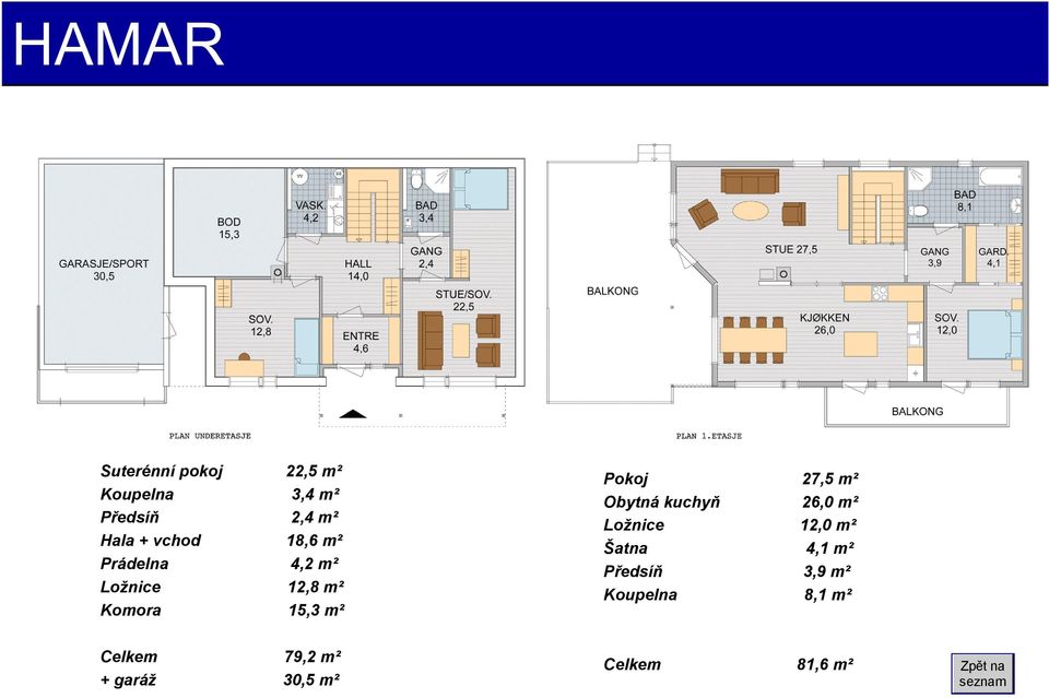 m² Obytná kuchyň 26,0 m² Ložnice 12,0 m² Šatna 4,1 m² Předsíň 3,9 m²