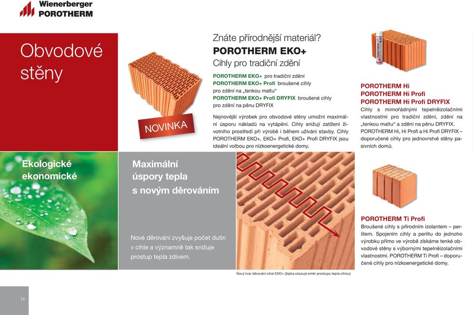 DRYFIX Nejnovější výrobek pro obvodové stěny umožní maximální úsporu nákladů na vytápění. Cihly snižují zatížení životního prostředí při výrobě i během užívání stavby.