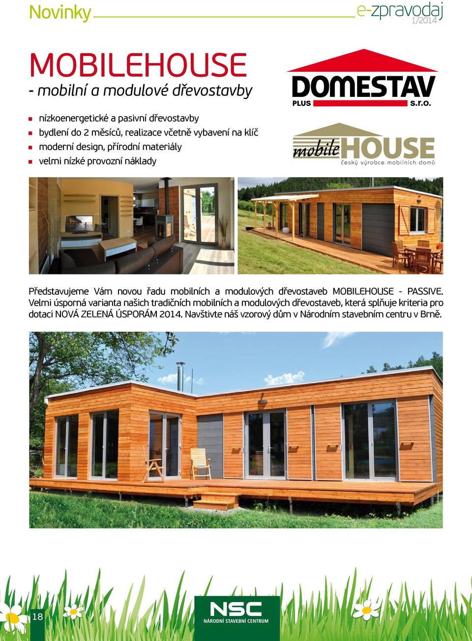 MOBILEHOUSE - PASSIVE. Velmi úsporná varianta našich tradičních mobilních a modulových dřevostaveb, která splňuje kriteria pro dotaci NOVÁ ZELENÁ ÚSPORÁM 2014.