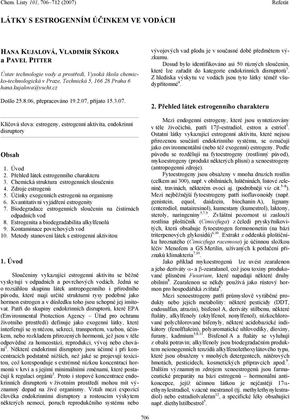 Chemická struktura estrogenních sloučenin 4. Zdroje estrogenů 5. Účinky exogenních estrogenů na organismy 6. Kvantitativní vyjádření estrogenity 7.