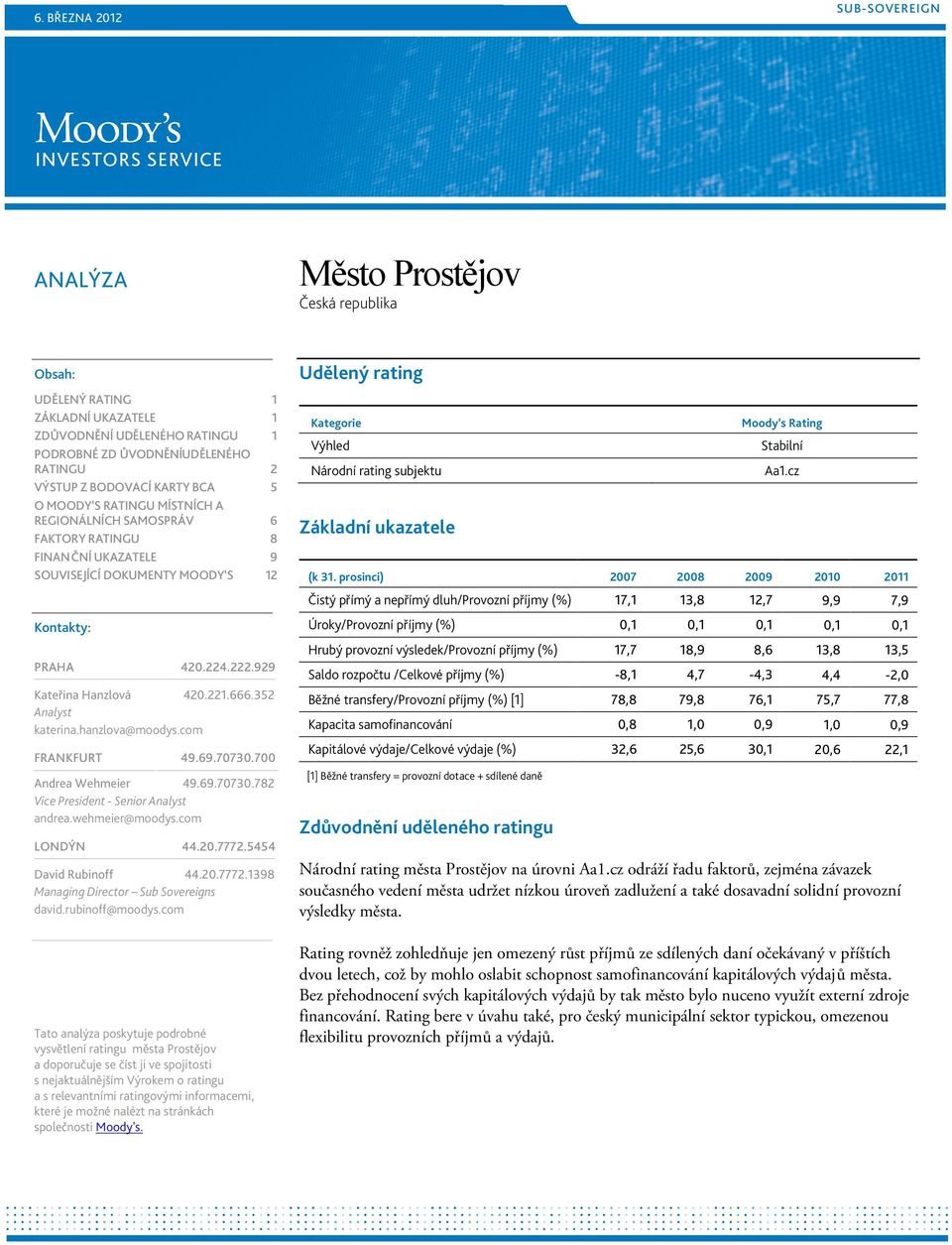 929 Kateřina Hanzlová 420.221.666.352 Analyst katerina.hanzlova@moodys.com FRANKFURT 49.69.70730.700 Andrea Wehmeier 49.69.70730.782 Vice President - Senior Analyst andrea.wehmeier@moodys.