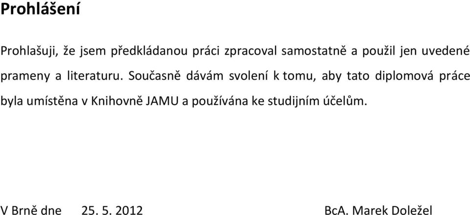 Současně dávám svolení k tomu, aby tato diplomová práce byla