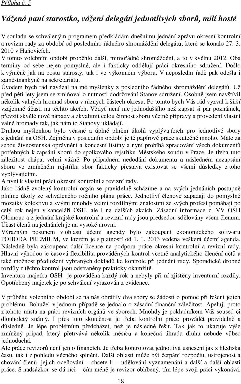 řádného shromáždění delegátů, které se konalo 27. 3. 2010 v Haňovicích. V tomto volebním období proběhlo další, mimořádné shromáždění, a to v květnu 2012.