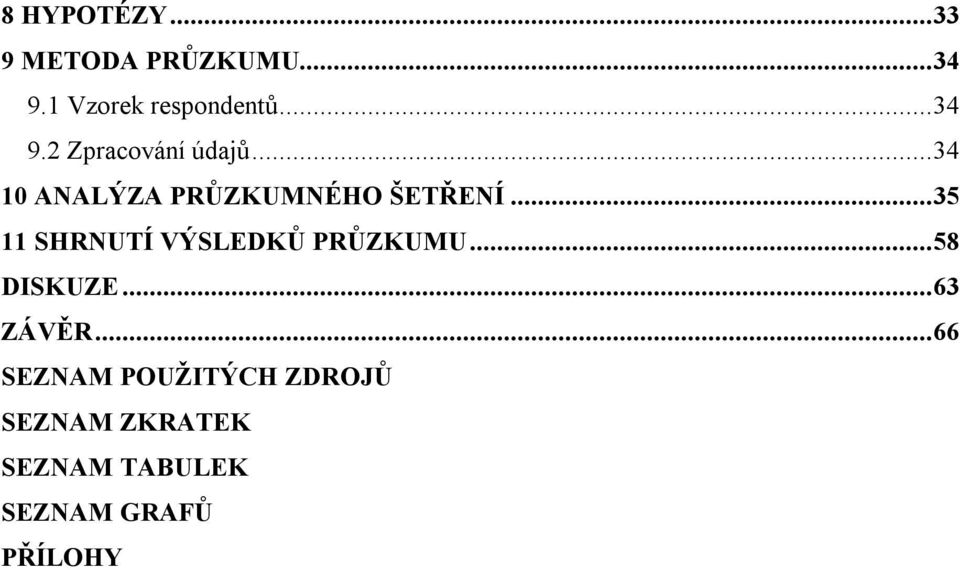 .. 35 11 SHRNUTÍ VÝSLEDKŮ PRŮZKUMU... 58 DISKUZE... 63 ZÁVĚR.