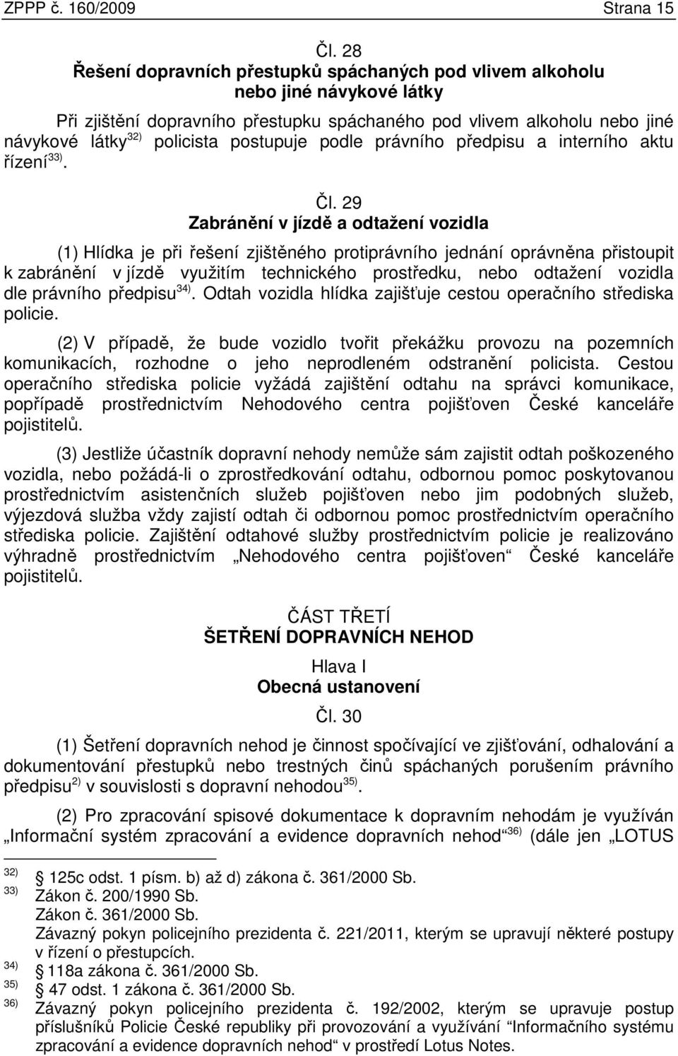 postupuje podle právního předpisu a interního aktu řízení 33). Čl.