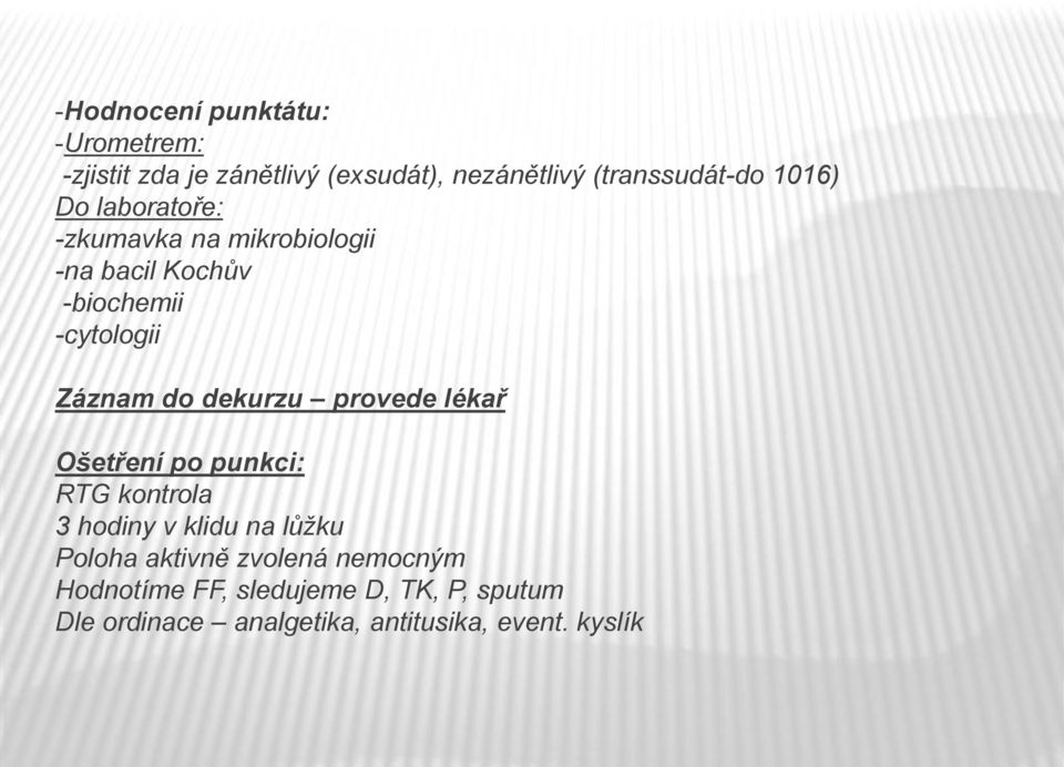 dekurzu provede lékař Ošetření po punkci: RTG kontrola 3 hodiny v klidu na lůžku Poloha aktivně