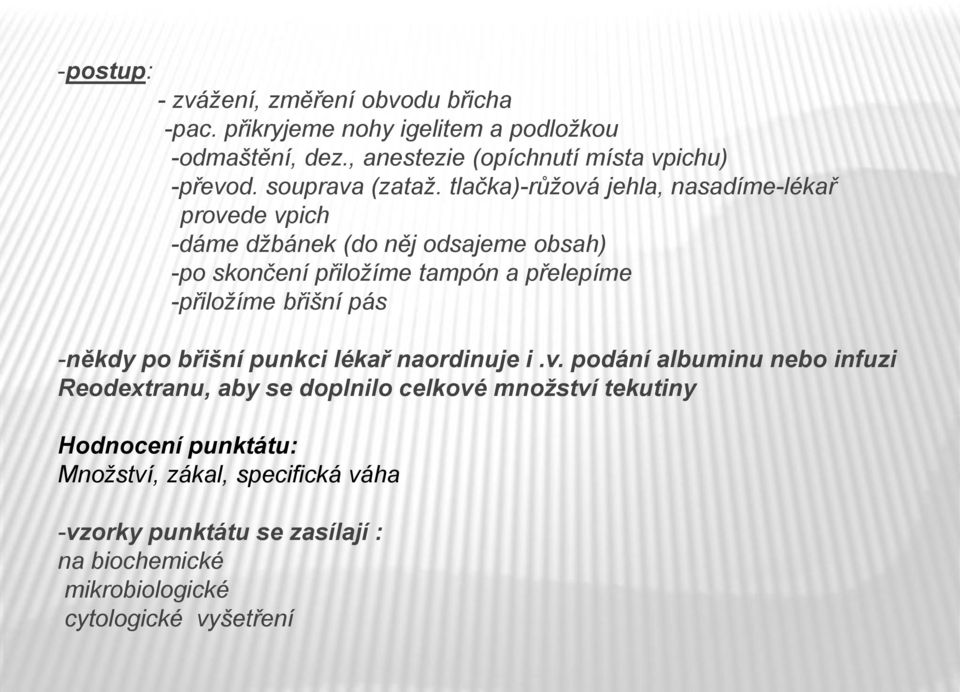 tlačka)-růžová jehla, nasadíme-lékař provede vpich -dáme džbánek (do něj odsajeme obsah) -po skončení přiložíme tampón a přelepíme -přiložíme